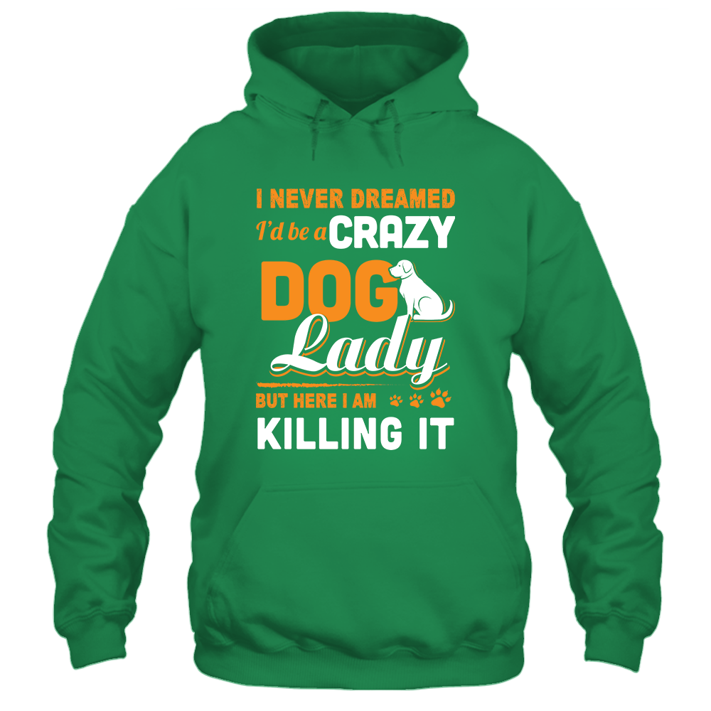 Never Dreamed I'd Be A Crazy Dog Lady T-Shirt & Tank Top | Teecentury.com