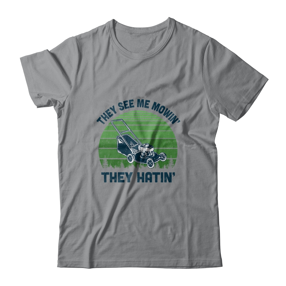 Gardener Lawn Mower Mowing They See Me Mowin' They Hatin' T-Shirt & Hoodie | Teecentury.com