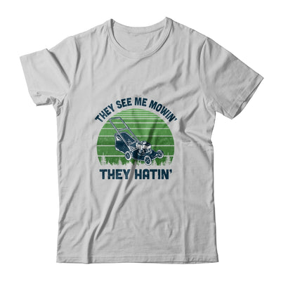 Gardener Lawn Mower Mowing They See Me Mowin' They Hatin' T-Shirt & Hoodie | Teecentury.com