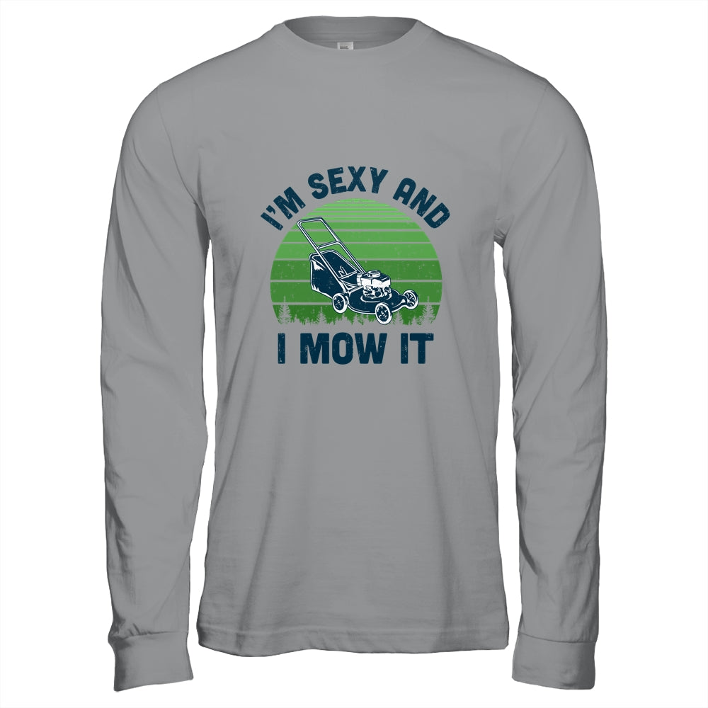 Gardener Lawn Mowing Landscaping Im Sexy And I Mow It T-Shirt & Hoodie | Teecentury.com