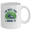 Gardener Lawn Mowing Landscaping Im Sexy And I Mow It Mug Coffee Mug | Teecentury.com