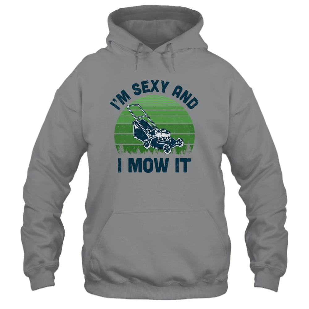 Gardener Lawn Mowing Landscaping Im Sexy And I Mow It T-Shirt & Hoodie | Teecentury.com