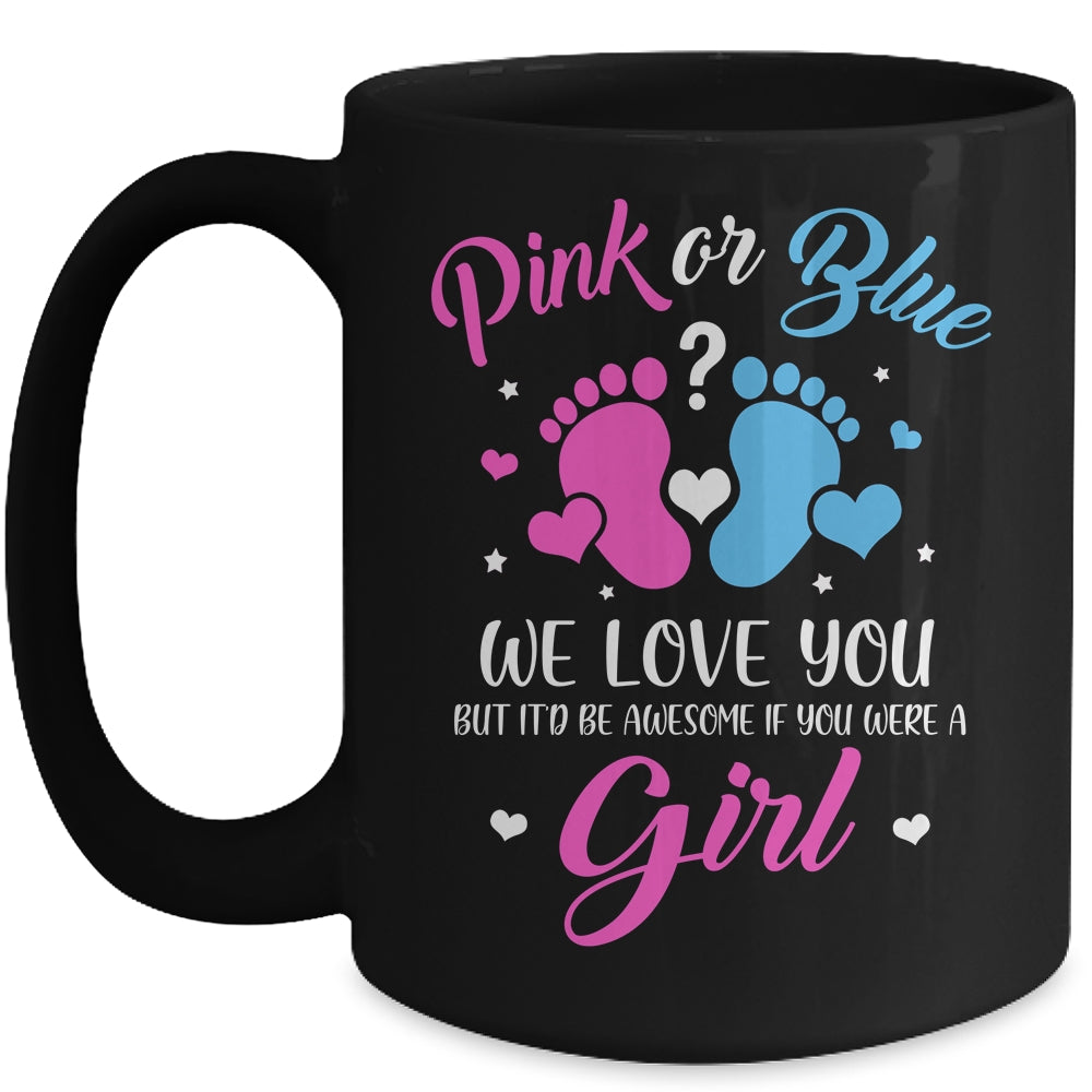 Gender Reveal Pink Or Blue Love You But Awesome If Were Girl Mug Coffee Mug | Teecentury.com