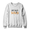 Get Back Witch I'm Not A Witch Im Your Wife Couple Halloween T-Shirt & Sweatshirt | Teecentury.com