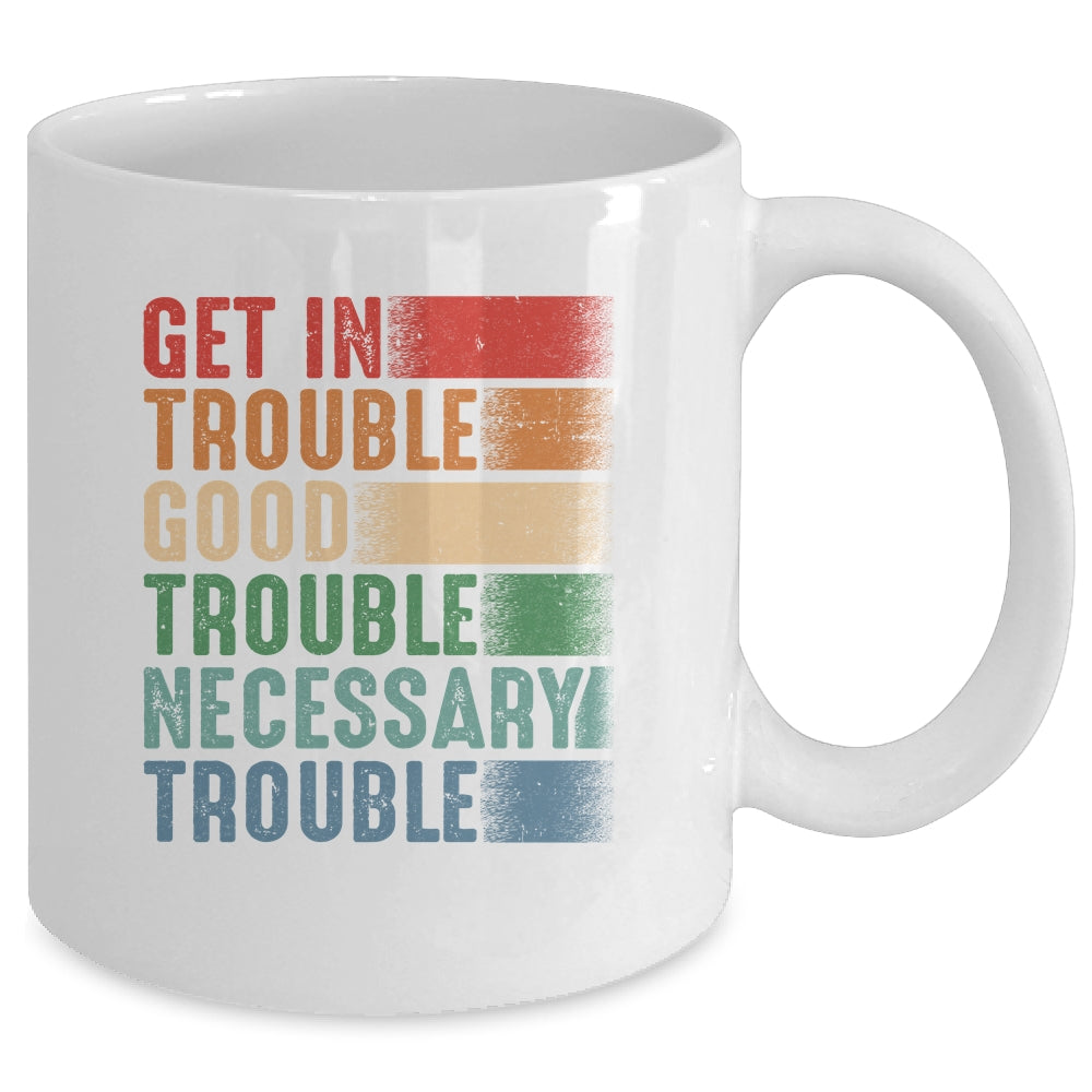 Get in Good Necessary Trouble Gift For Social Justice Mug Coffee Mug | Teecentury.com