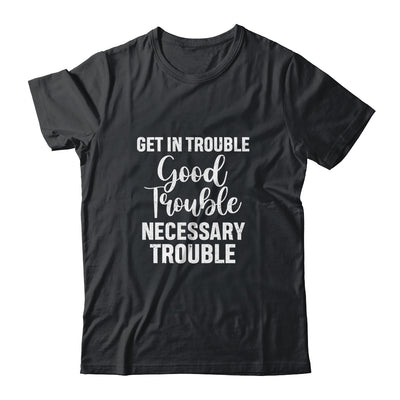 Get in Good Necessary Trouble Social Justice Gift T-Shirt & Tank Top | Teecentury.com