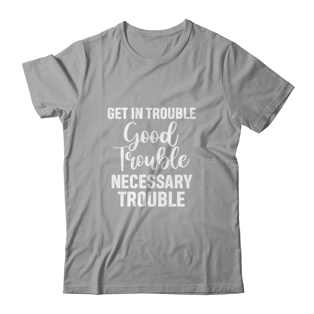 Get in Good Necessary Trouble Social Justice Gift T-Shirt & Tank Top | Teecentury.com