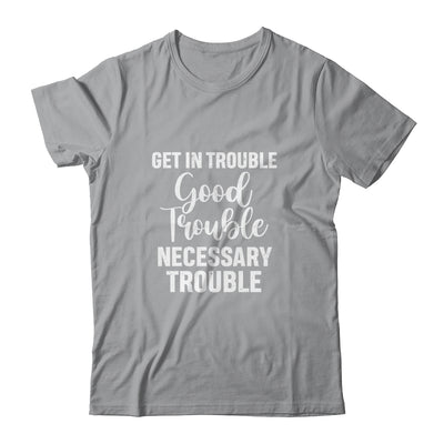 Get in Good Necessary Trouble Social Justice Gift T-Shirt & Tank Top | Teecentury.com