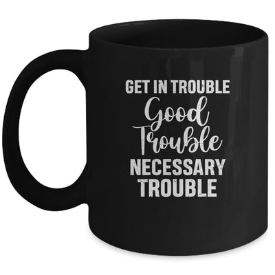 Get in Good Necessary Trouble Social Justice Gift Mug Coffee Mug | Teecentury.com