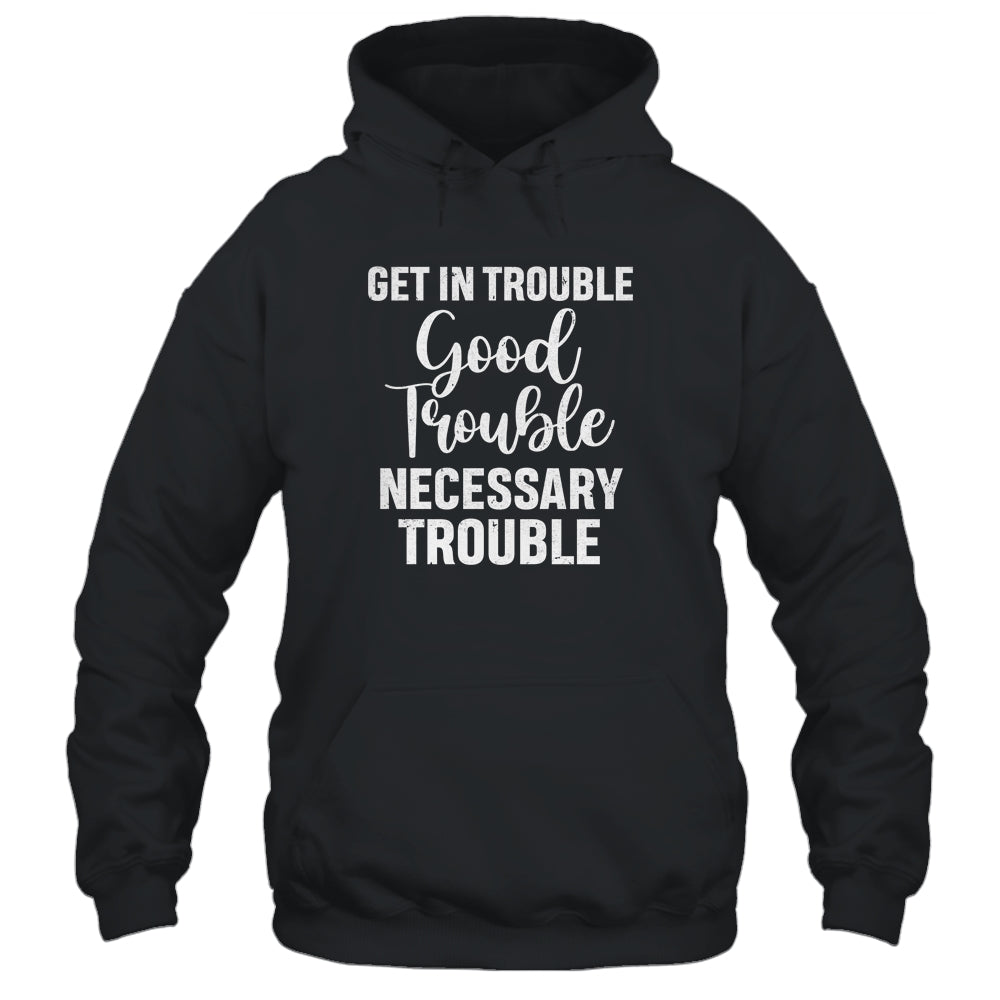 Get in Good Necessary Trouble Social Justice Gift T-Shirt & Tank Top | Teecentury.com
