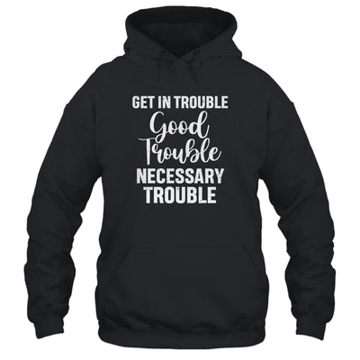Get in Good Necessary Trouble Social Justice Gift T-Shirt & Tank Top | Teecentury.com