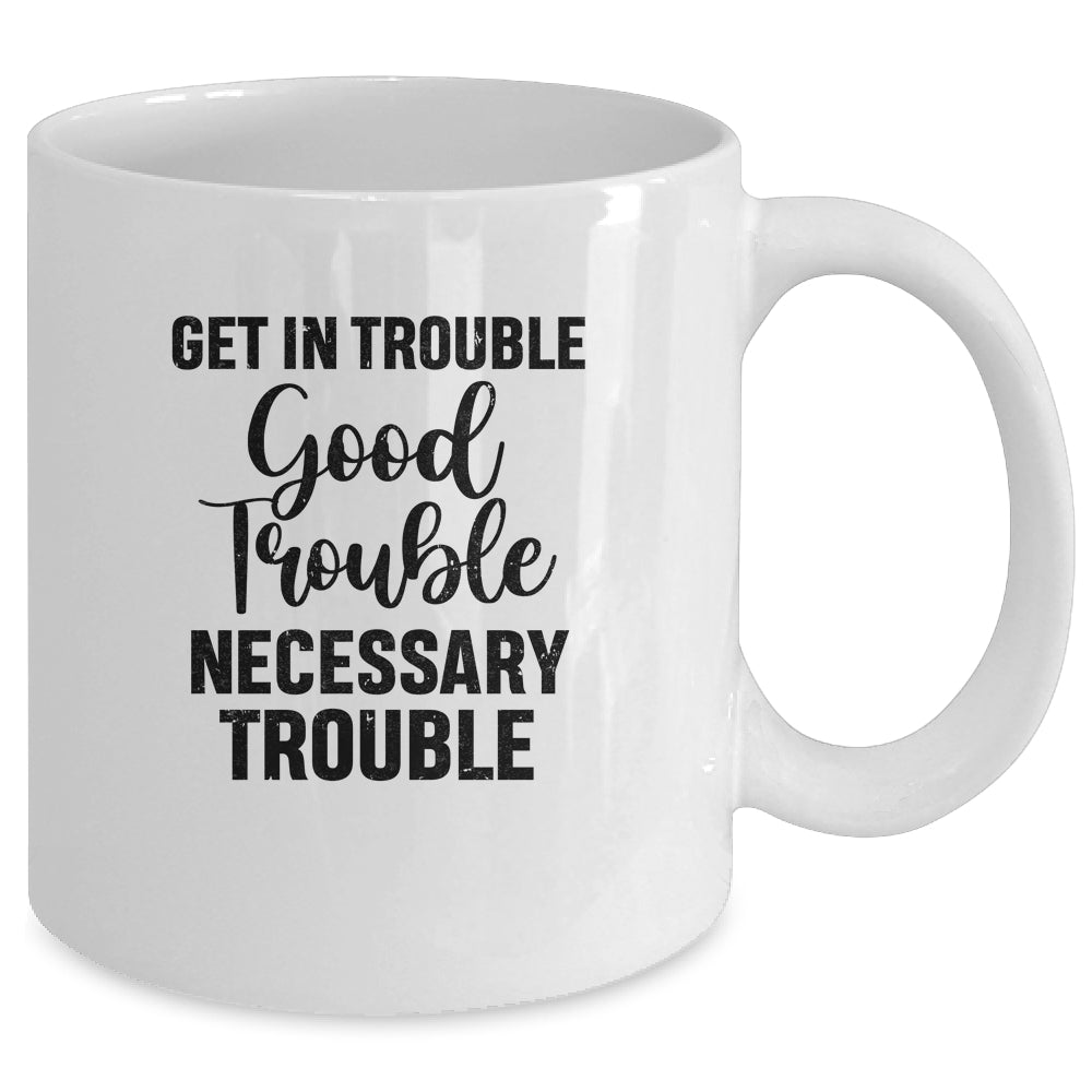 Get in Good Necessary Trouble Social Justice Mug Coffee Mug | Teecentury.com