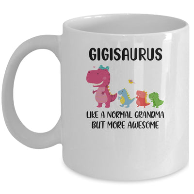 Gigisaurus Like A Normal Grandma But More Awesome Gigi Mug Coffee Mug | Teecentury.com