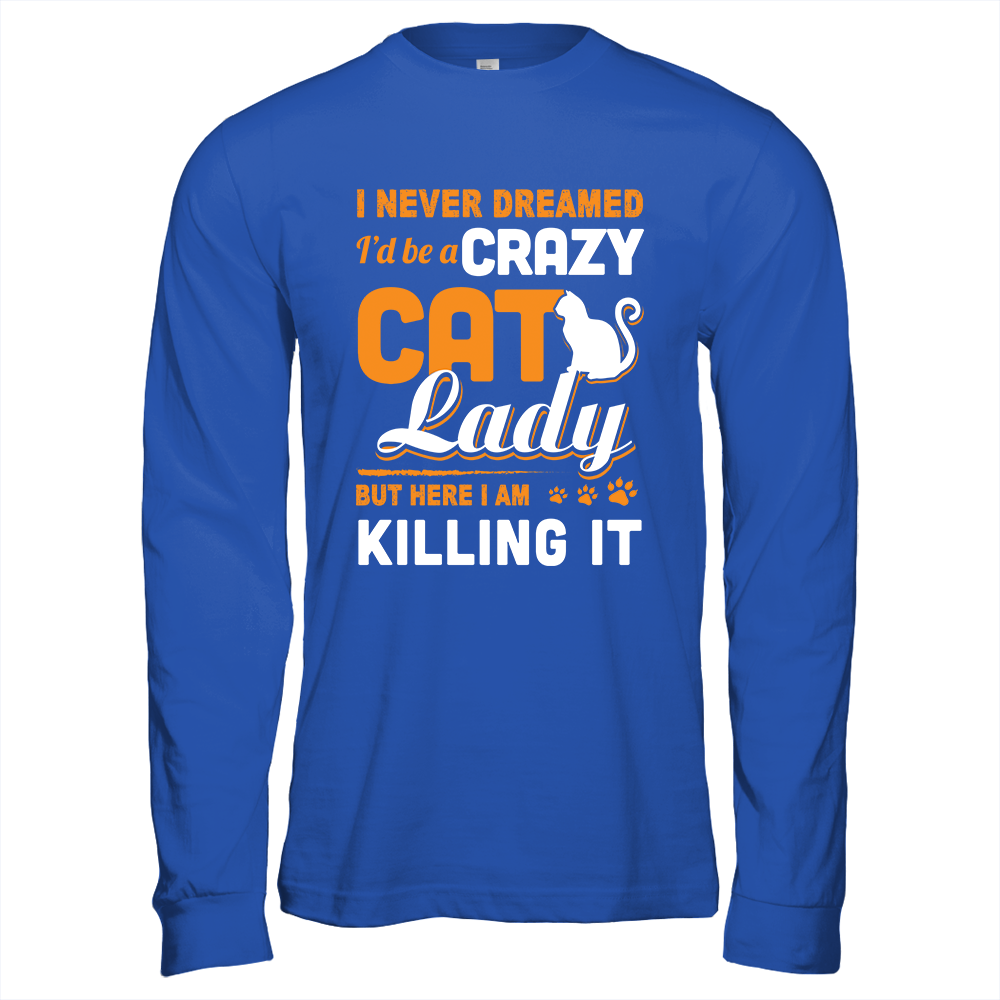 Never Dreamed I'd Be A Crazy Cat Lady T-Shirt & Tank Top | Teecentury.com