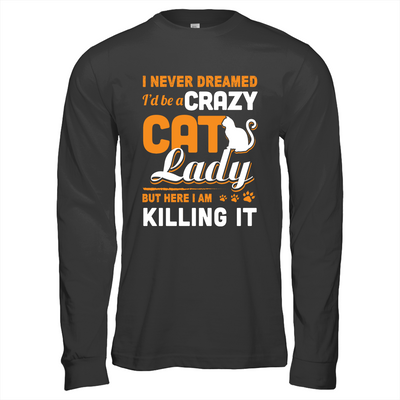 Never Dreamed I'd Be A Crazy Cat Lady T-Shirt & Tank Top | Teecentury.com