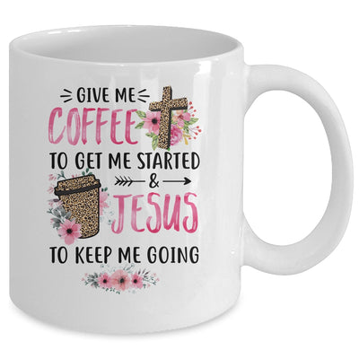 Give Me Coffee To Get Me Started And Jesus To Keep Me Going Mug Coffee Mug | Teecentury.com