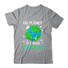 Go Planet Its Your Earth Day Shirt & Tank Top | teecentury