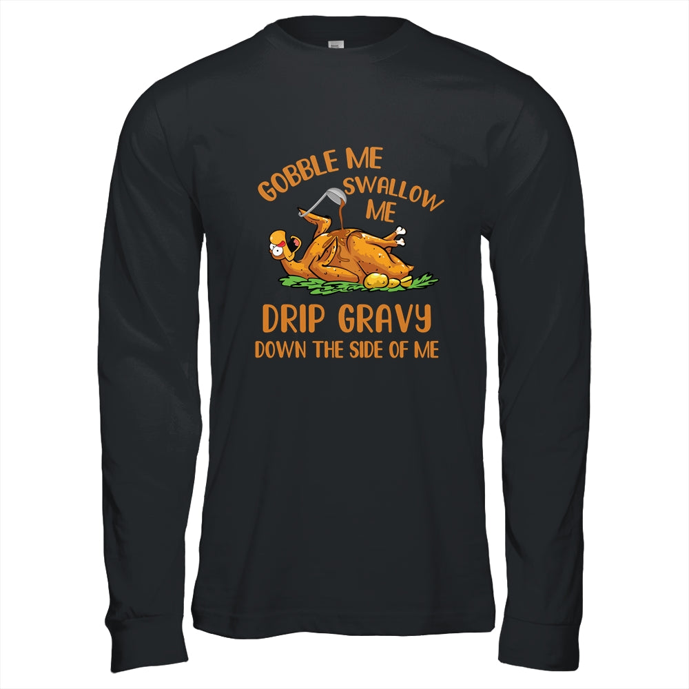 Gobble Me Swallow Me Drip Gravy Funny Thanksgiving Turkey T-Shirt & Hoodie | Teecentury.com