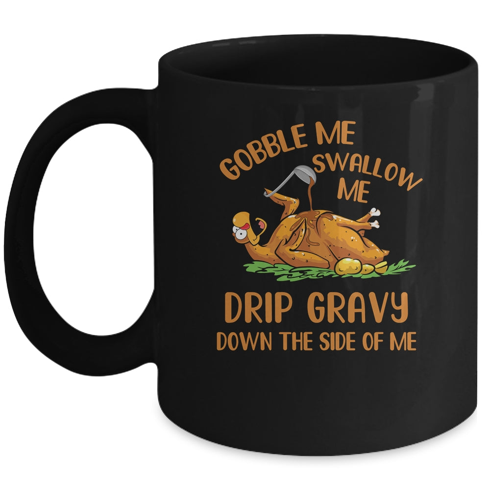 Gobble Me Swallow Me Drip Gravy Funny Thanksgiving Turkey Mug Coffee Mug | Teecentury.com