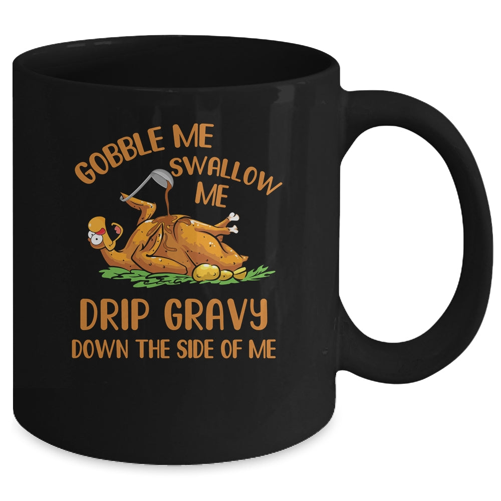 Gobble Me Swallow Me Drip Gravy Funny Thanksgiving Turkey Mug Coffee Mug | Teecentury.com