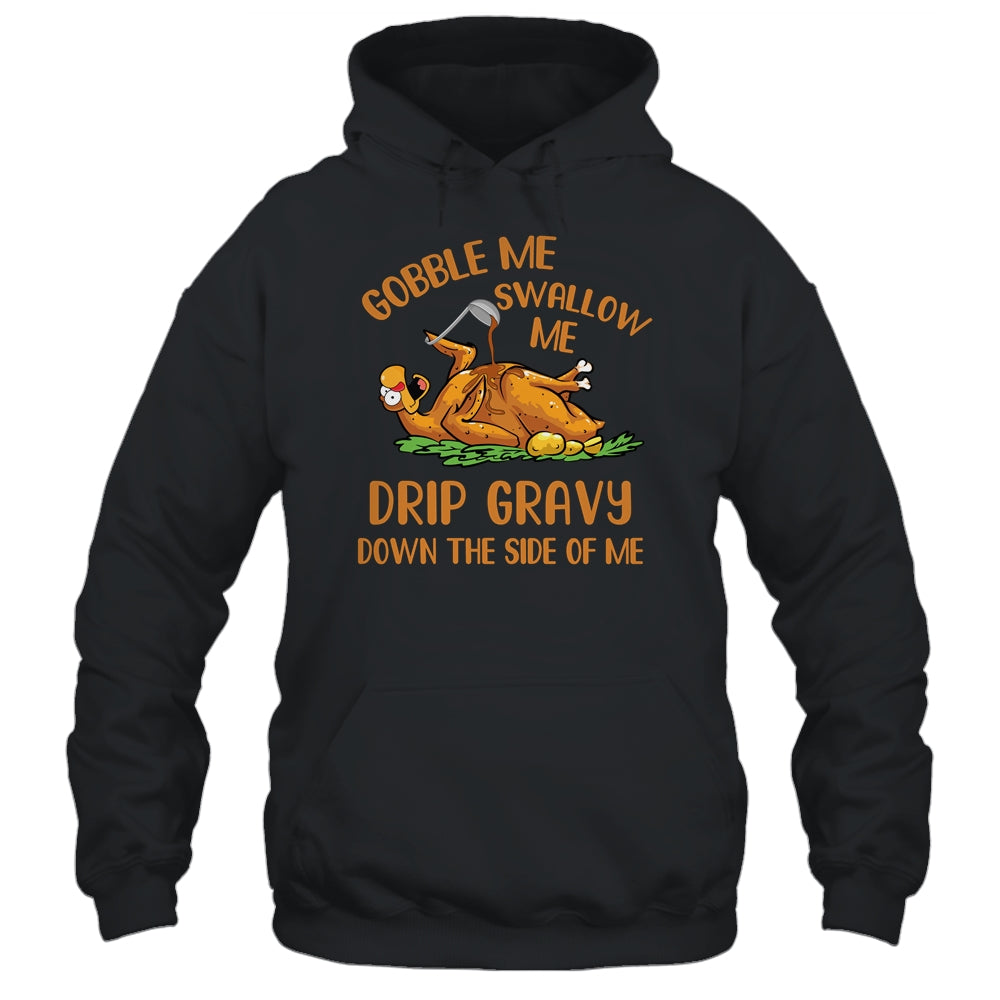 Gobble Me Swallow Me Drip Gravy Funny Thanksgiving Turkey T-Shirt & Hoodie | Teecentury.com