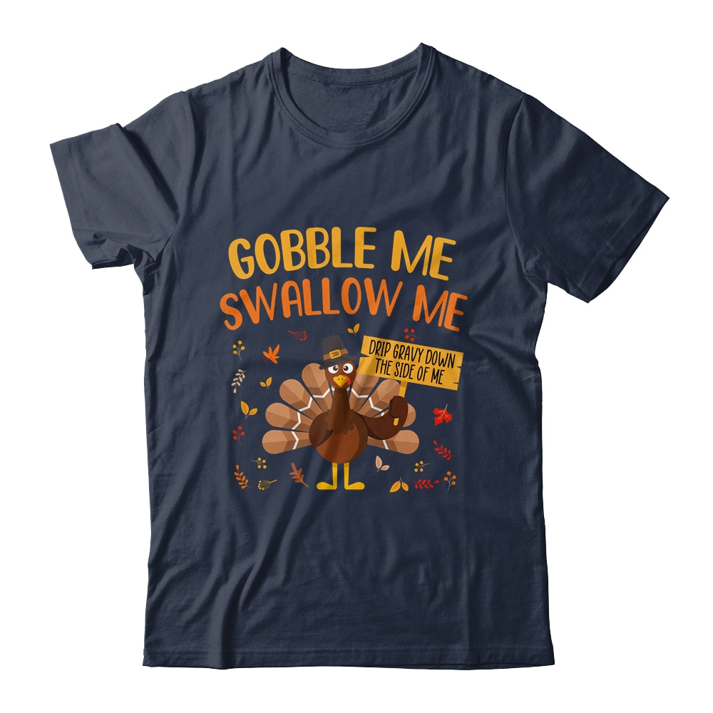 Gobble Me Swallow Me Drip Gravy Funny Turkey Thanksgiving T-Shirt & Hoodie | Teecentury.com
