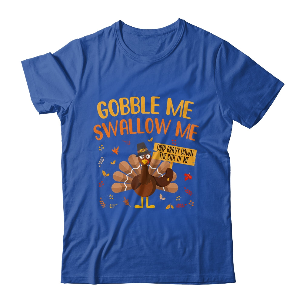 Gobble Me Swallow Me Drip Gravy Funny Turkey Thanksgiving T-Shirt & Hoodie | Teecentury.com
