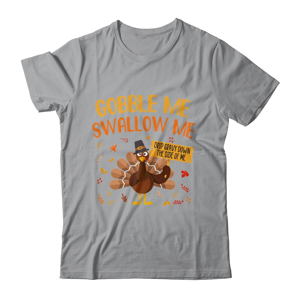 Gobble Me Swallow Me Drip Gravy Funny Turkey Thanksgiving T-Shirt & Hoodie | Teecentury.com