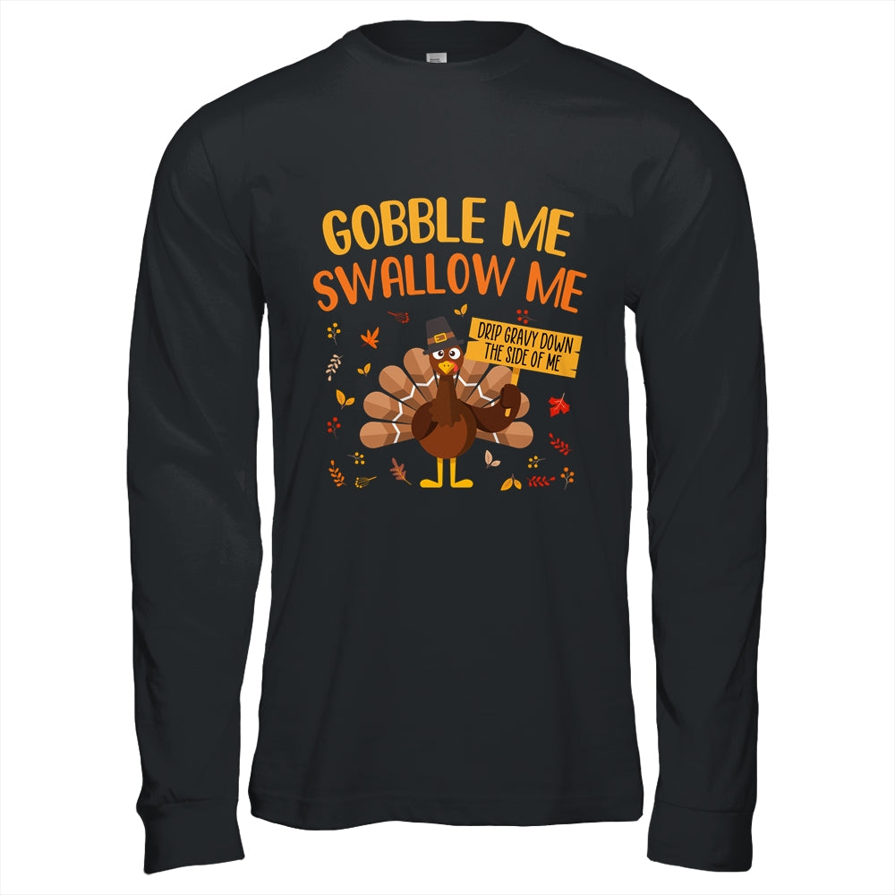 Gobble Me Swallow Me Drip Gravy Funny Turkey Thanksgiving T-Shirt & Hoodie | Teecentury.com