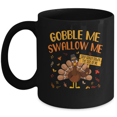 Gobble Me Swallow Me Drip Gravy Funny Turkey Thanksgiving Mug Coffee Mug | Teecentury.com