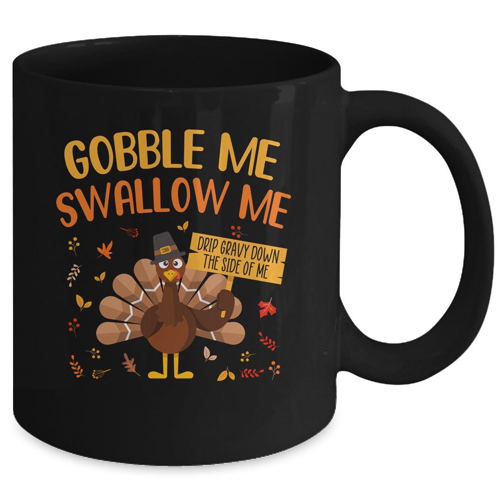 Gobble Me Swallow Me Drip Gravy Funny Turkey Thanksgiving Mug Coffee Mug | Teecentury.com