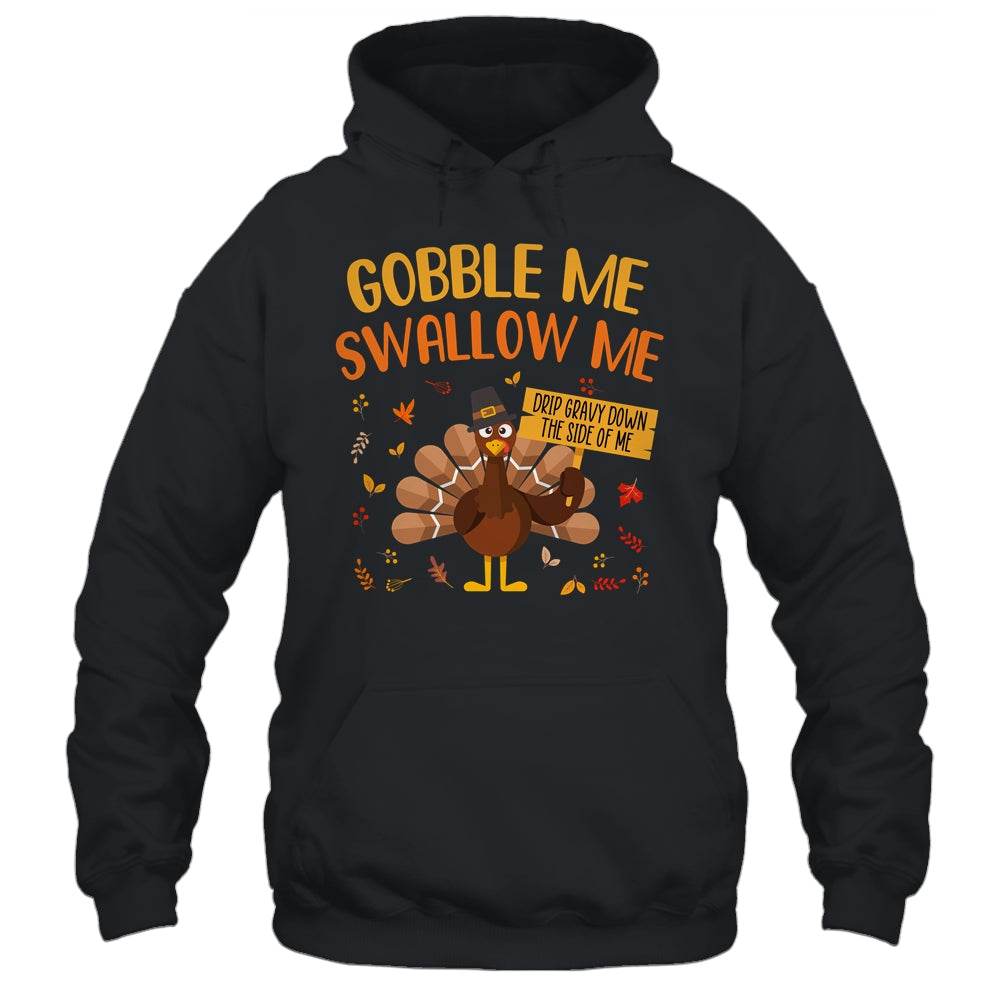 Gobble Me Swallow Me Drip Gravy Funny Turkey Thanksgiving T-Shirt & Hoodie | Teecentury.com