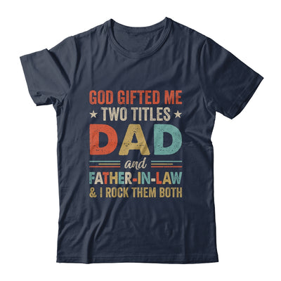 God Gifted Me Two Titles Dad And Father-In-Law Fathers Day Vintage Shirt & Hoodie | teecentury