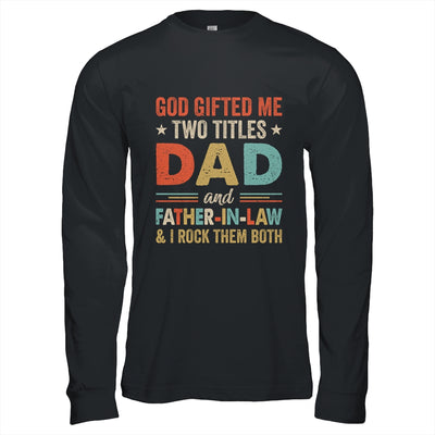 God Gifted Me Two Titles Dad And Father-In-Law Fathers Day Vintage Shirt & Hoodie | teecentury