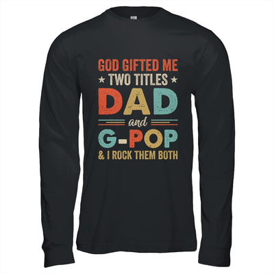 God Gifted Me Two Titles Dad And G-Pop Fathers Day Vintage Shirt & Hoodie | teecentury