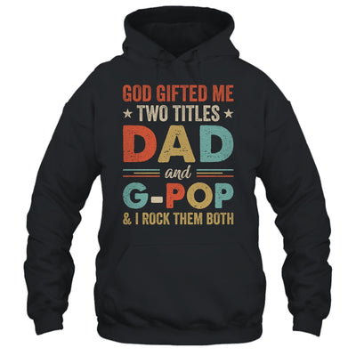 God Gifted Me Two Titles Dad And G-Pop Fathers Day Vintage Shirt & Hoodie | teecentury