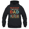 God Gifted Me Two Titles Dad And Granddad Fathers Day Vintage Shirt & Hoodie | teecentury