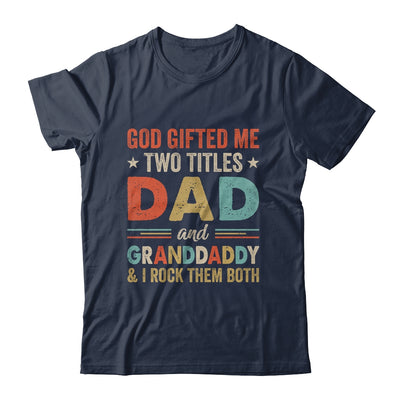 God Gifted Me Two Titles Dad And Granddaddy Fathers Day Vintage Shirt & Hoodie | teecentury