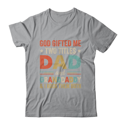 God Gifted Me Two Titles Dad And Granddaddy Fathers Day Vintage Shirt & Hoodie | teecentury