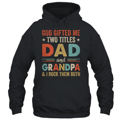 God Gifted Me Two Titles Dad And Grandpa Fathers Day Vintage Shirt & Hoodie | teecentury