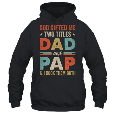 God Gifted Me Two Titles Dad And Pap Fathers Day Vintage Shirt & Hoodie | teecentury