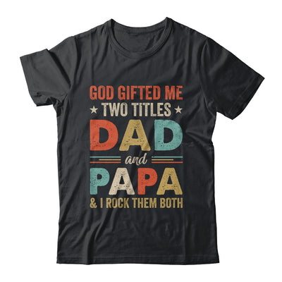 God Gifted Me Two Titles Dad And Papa Fathers Day Vintage Shirt & Hoodie | teecentury