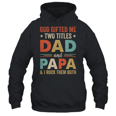 God Gifted Me Two Titles Dad And Papa Fathers Day Vintage Shirt & Hoodie | teecentury