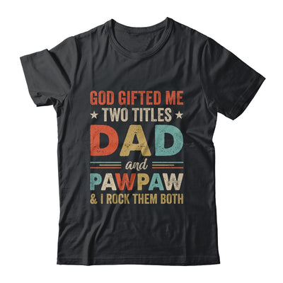 God Gifted Me Two Titles Dad And Pawpaw Fathers Day Vintage Shirt & Hoodie | teecentury