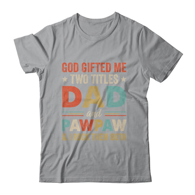 God Gifted Me Two Titles Dad And Pawpaw Fathers Day Vintage Shirt & Hoodie | teecentury