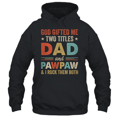 God Gifted Me Two Titles Dad And Pawpaw Fathers Day Vintage Shirt & Hoodie | teecentury