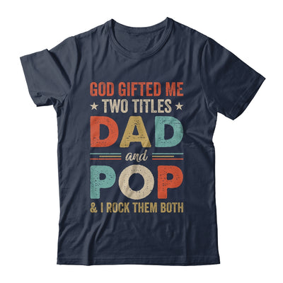 God Gifted Me Two Titles Dad And Pop Fathers Day Vintage Shirt & Hoodie | teecentury