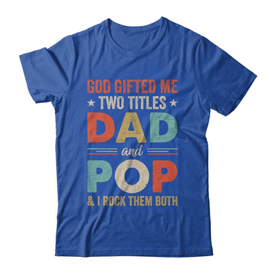 God Gifted Me Two Titles Dad And Pop Fathers Day Vintage Shirt & Hoodie | teecentury