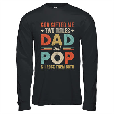 God Gifted Me Two Titles Dad And Pop Fathers Day Vintage Shirt & Hoodie | teecentury