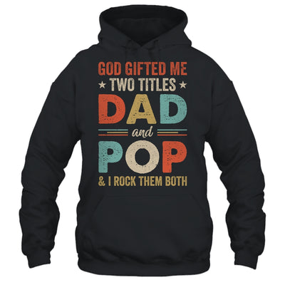 God Gifted Me Two Titles Dad And Pop Fathers Day Vintage Shirt & Hoodie | teecentury